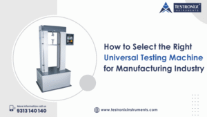 How to Select the Right Universal Testing Machine for Manufacturing Industry