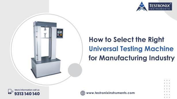 How to Select the Right Universal Testing Machine for Manufacturing Industry