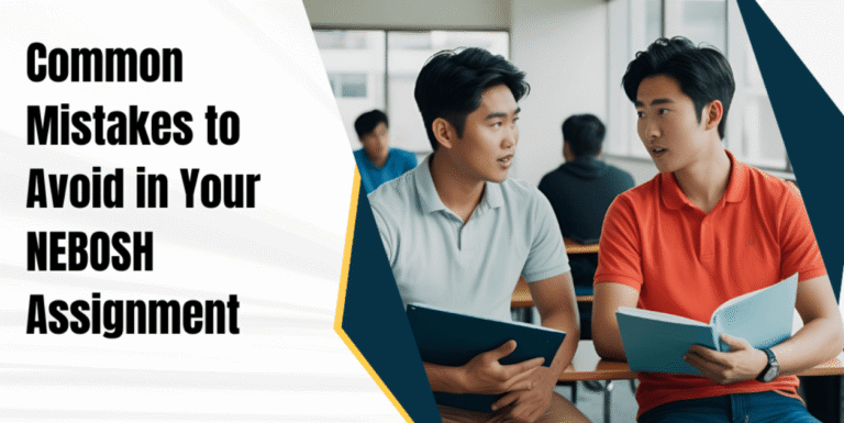 Common Mistakes to Avoid in Your NEBOSH Assignment